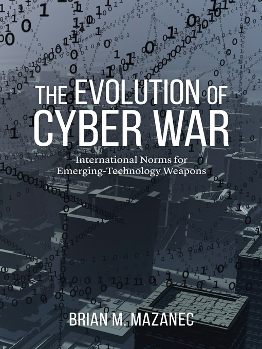 Title details for The Evolution of Cyber War by Brian M. Mazanec - Available